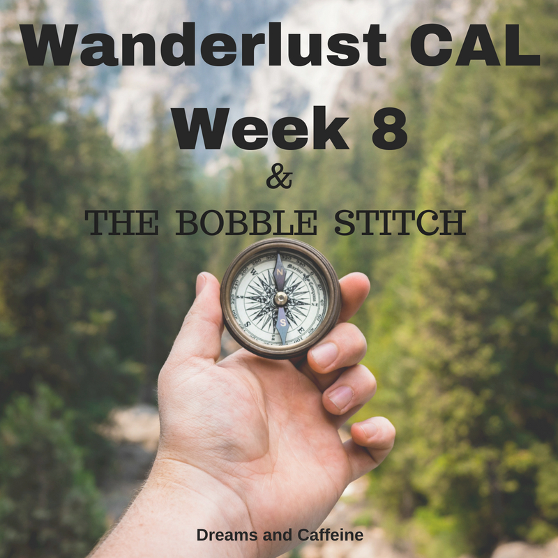 Wanderlust CAL Week 8 & The Bobble Stitch
